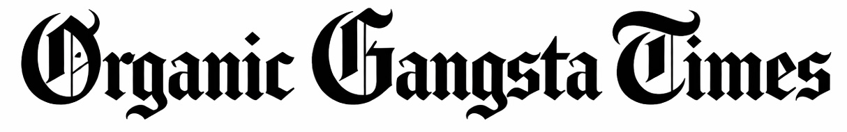 Organic Gangsta Times